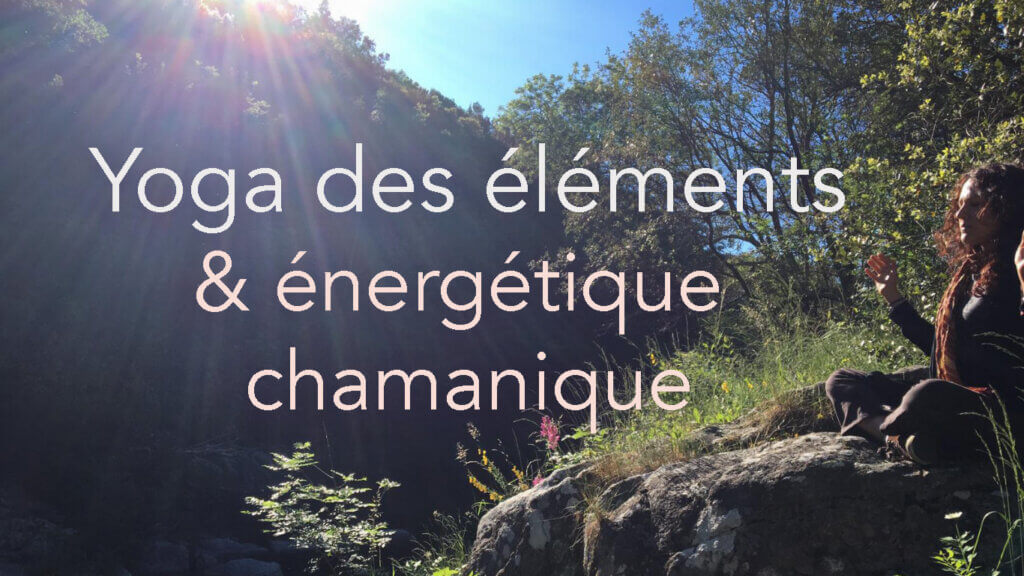 yoga des éléments et énergétique chamanique avec Melissa de Valera à Fontainebleau